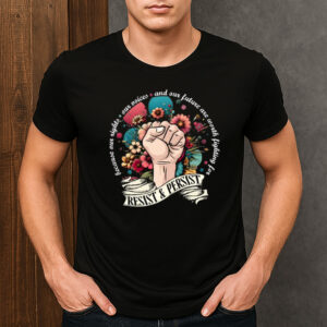 RESIST-&-PERSIST-Floral-Feminist-Activism-T-Shirt