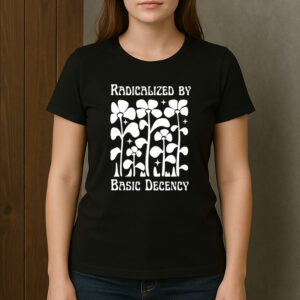Radicalized-by-Basic-Decency-Shirt-–-Activist-Floral-Graphic-Tee