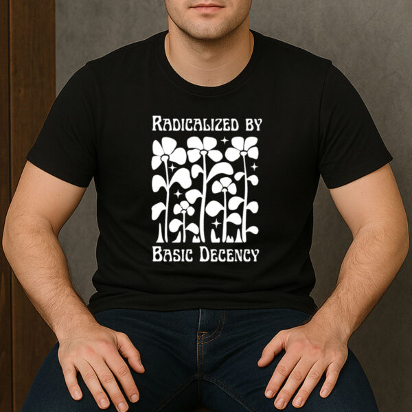 Radicalized-by-Basic-Decency-Shirt-–-Activist-Floral-Graphic-Tees