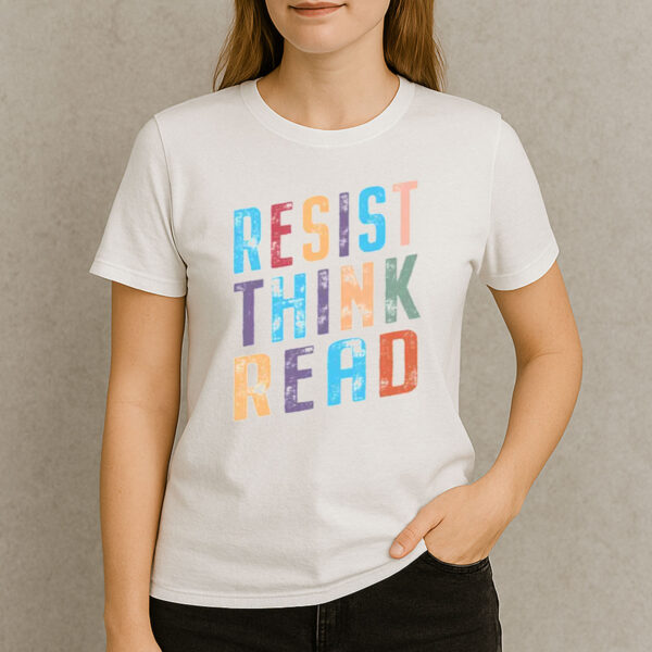 Read-Think-Resist-Shirt-–-Colorful-Intellectual-Activist-Tee