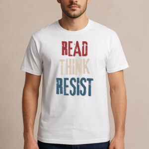 Read-Think-Resist-T-Shirt-–-Political-Activist-Anti-Trump-Tees