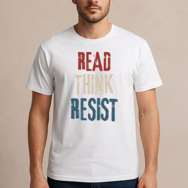 Read-Think-Resist-T-Shirt-–-Political-Activist-Anti-Trump-Tees