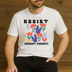 Resist-Dissent-Persist-Floral-Protest-T-Shirt-–-Justice-Tee