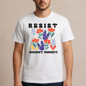 Resist-Dissent-Persist-Floral-Protest-T-Shirt-–-Justice-Tee-US