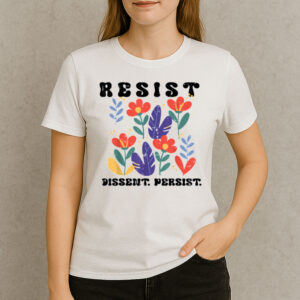 Resist-Dissent-Persist-Floral-Protest-T-Shirt-–-Justice-Tee-USA