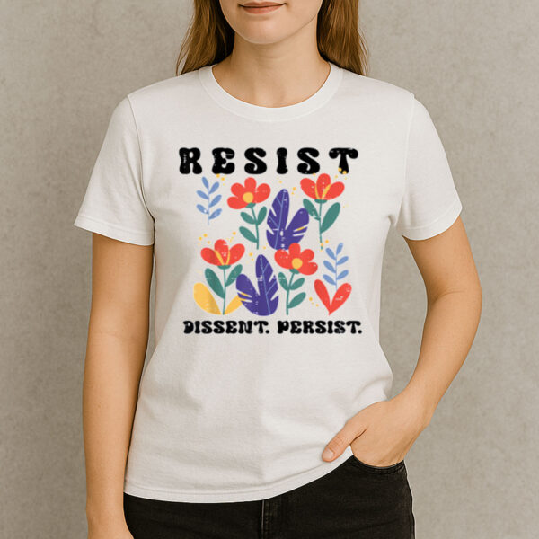 Resist-Dissent-Persist-Floral-Protest-T-Shirt-–-Justice-Tee-USA