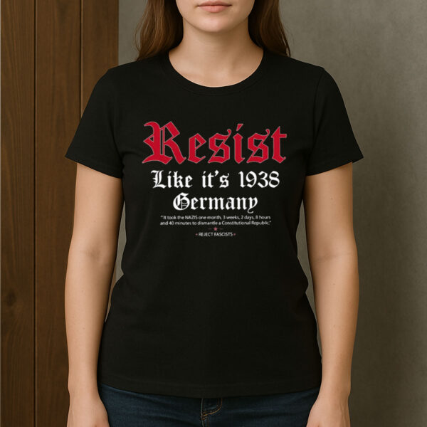 Resist-Like-It’s-1938-Germany-Anti-Fascism-Protest-Tees