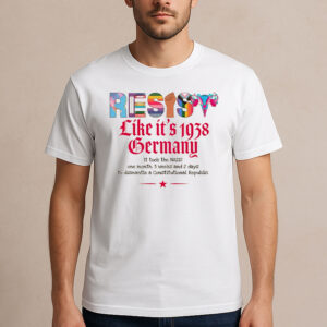 Resist-Like-It’s-1938-Germany-Shirt-–-Historical-Activist-Tee-US