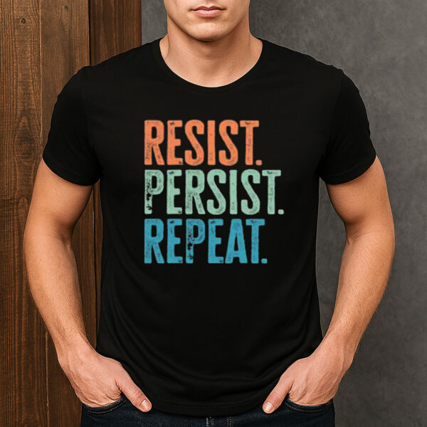 Resist-Persist-Repeat-Shirt-–-Activist-Political-Tee
