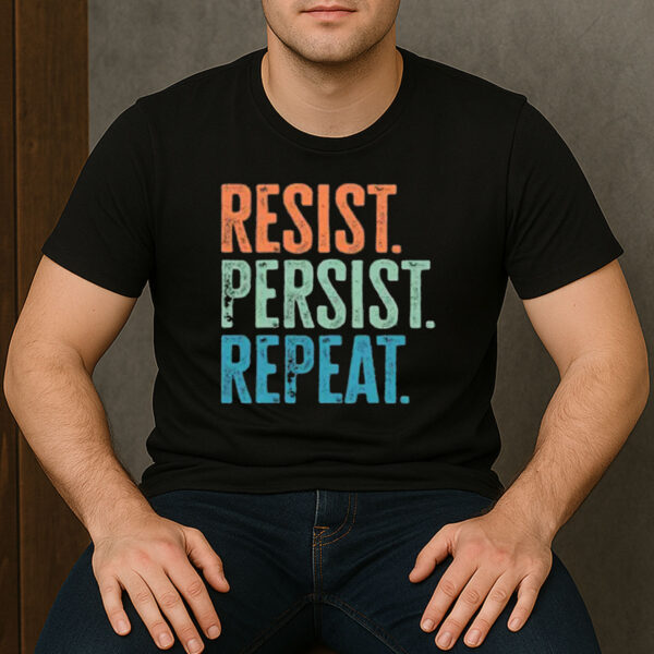 Resist-Persist-Repeat-Shirt-–-Activist-Political-Tee-USA