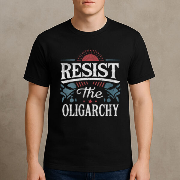 Resist-The-Oligarchy-Anti-Trump-Political-T-Shirts