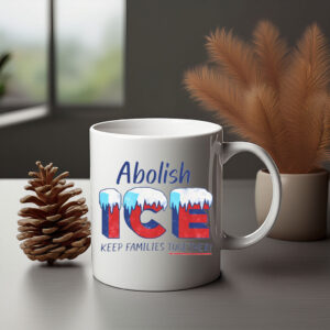 Abolish ICE – Keep Families Together Mug