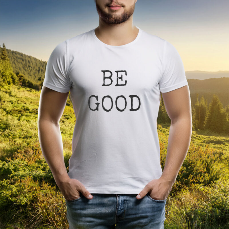 Be Good – Kindness Is Political Tee