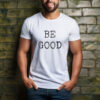 Be Good – Kindness Is Political Tee