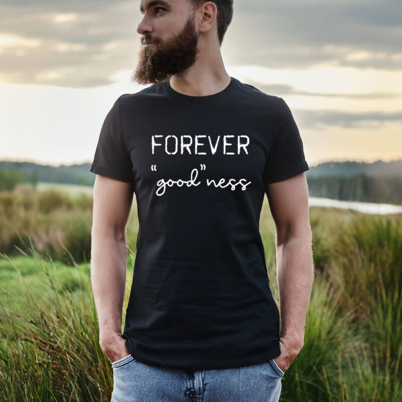 Forever Good ness Tee