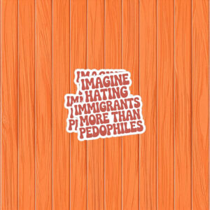They Say Immigrants Are The Problem Sticker