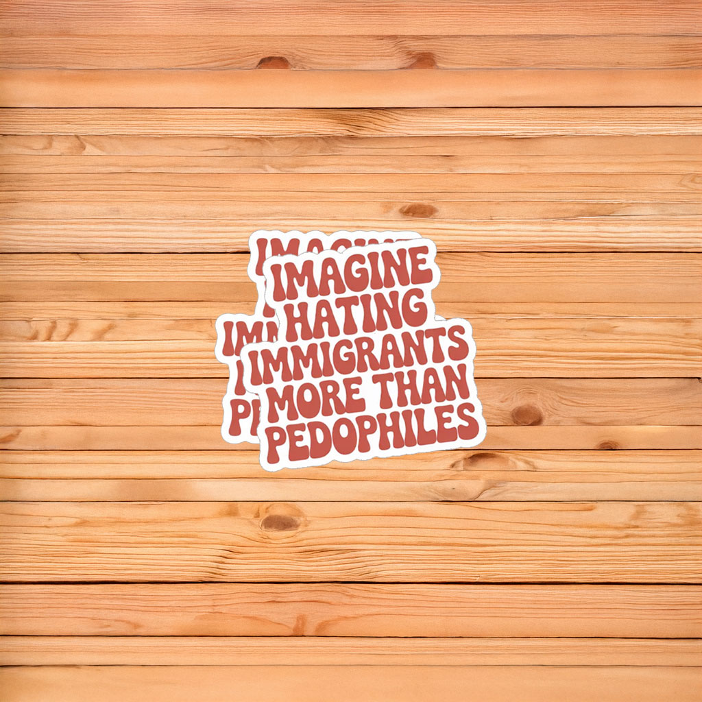 They Say Immigrants Are The Problem Sticker