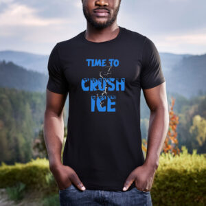 Time To Crush ICE Shirt