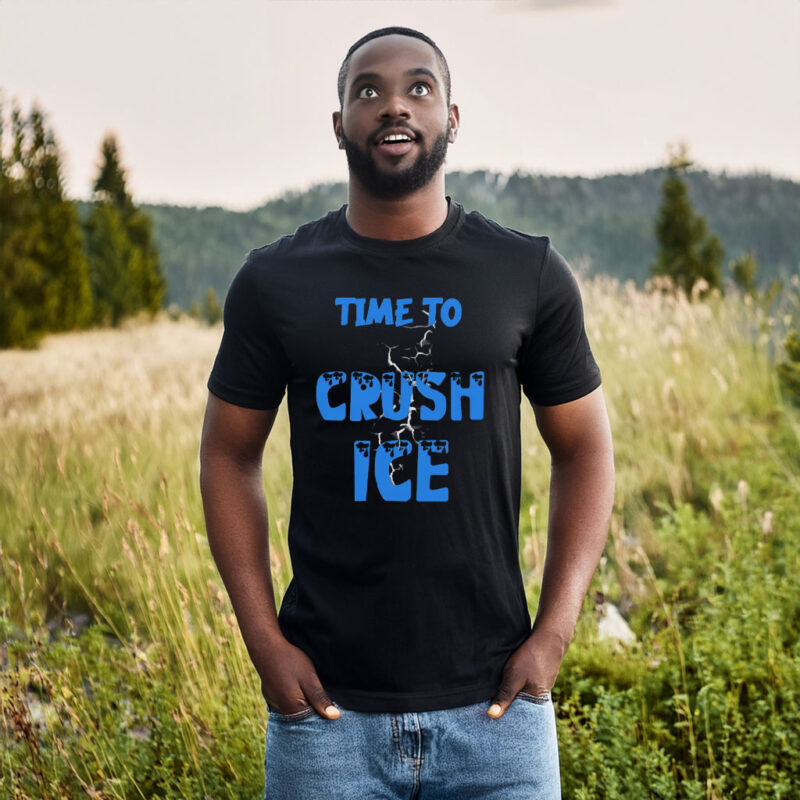 Time To Crush ICE Shirt